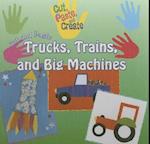 Cut and Paste Trucks, Trains, and Big Machines