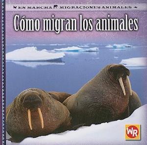 Cómo Migran Los Animales (How Animals Migrate) = How Animals Migrate