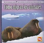 Cómo Migran Los Animales (How Animals Migrate) = How Animals Migrate