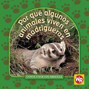 Por Qué Algunos Animales Viven En Madrigueras (Why Animals Live in Burrows) = Why Animals Live in Burrows