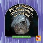 Por Que Algunos Animales Viven en Cuevas = Why Animals Live in Caves