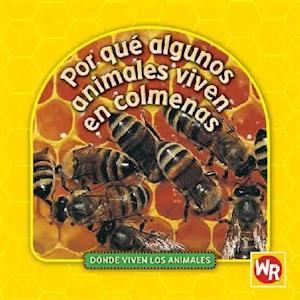 Por Qué Algunos Animales Viven En Colmenas (Why Animals Live in Hives) = Why Animals Live in Hives