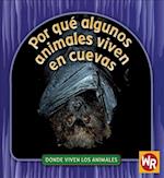 Por Qué Algunos Animales Viven En Cuevas (Why Animals Live in Caves) = Por Que Algunos Animales Viven En Cuevas