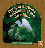 Por Qué Algunos Animales Viven En Nidos (Why Animals Live in Nests) = Por Que Algunos Animales Viven En Nidos