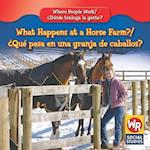 What Happens at a Horse Farm? / ¿Qué Pasa En Una Granja de Caballos?
