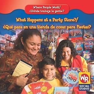 What Happens at a Party Store?/Que Pasa En Una Tienda de Cosas Para Fiestas?