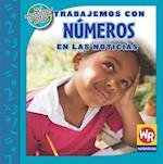 Trabajemos Con Números En Las Noticias (Working with Numbers in the News) = Working with Numbers in the News