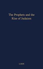 The Prophets and the Rise of Judaism.