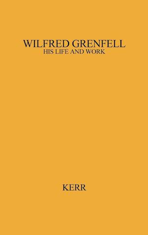 Wilfred Grenfell, His Life and Work