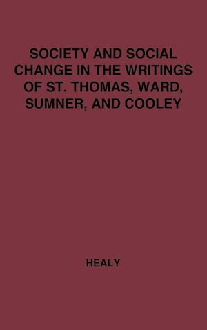 Society and Social Change in the Writings of St. Thomas, Ward, Sumner, and Cooley.