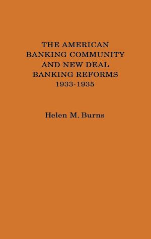 The American Banking Community and New Deal Banking Reforms, 1933-1935.