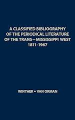 A Classified Bibliography of the Periodical Literature of the Trans-Mississippi West, 1811-1967