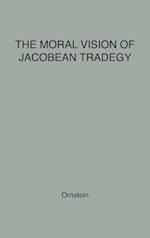 The Moral Vision of Jacobean Tragedy