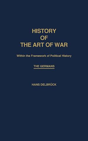 History of the Art of War Within the Framework of Political History: The Germans