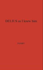 Delius as I Knew Him.