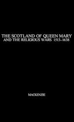 The Scotland of Queen Mary and the Religious Wars, 1513-1638.