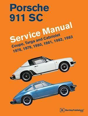 Porsche 911 SC Service Manual 1978, 1979, 1980, 1981, 1982, 1983: Coupe, Targa and Cabriolet