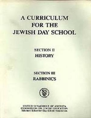 A Curriculum for the Jewish Day School History Section 2 and Rabbinics Section 3