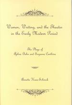 Women, Writing, and the Theater in the Early Modern Period