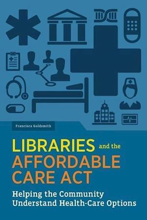 Goldsmith, F:  Libraries and the Affordable Care Act