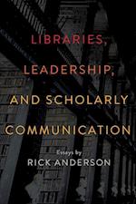 Anderson, R:  Libraries, Leadership, and Scholarly Communica