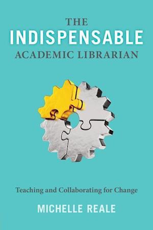 Reale, M:  The Indispensable Academic Librarian