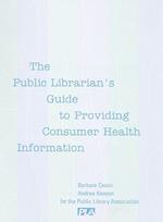 The Public Librarian's Guide to Providing Consumer Health Information
