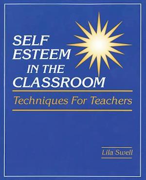 Self Esteem in the Classroom: Techniques for Teachers