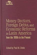 Money Doctors, Foreign Debts, and Economic Reforms in Latin America from the 1890s to the Present (Jaguar Books on Latin America)