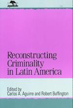 Reconstructing Criminality in Latin America