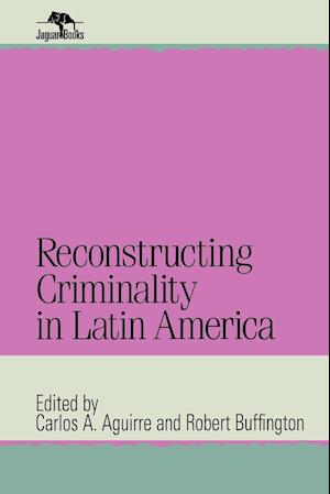 Reconstructing Criminality in Latin America