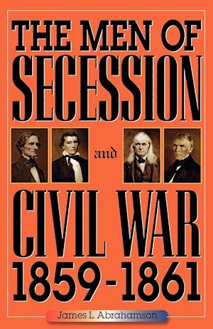 The Men of Secession and Civil War, 1859-1861