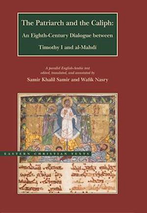 The Patriarch and the Caliph – An Eighth–Century Dialogue between Timothy I and al–Mahdi