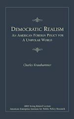 Democratic Realism: An American Foreign Policy for a Unipolar World 