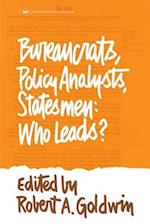 Bureaucrats, Policy Analysts, Statesmen: Who Leads? 