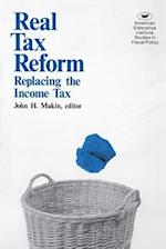 Real Tax Reform:Replacing the Income Tax 