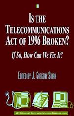 Is the Telecommunications Act of 1996 Broken?