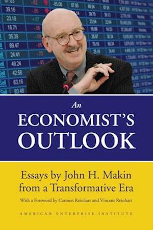 An Economist's Outlook: Essays by John H. Makin from a Transformative Era