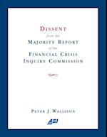 Dissent from the Majority Report of the Financial Crisis Inquiry Commission