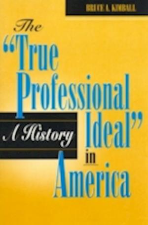 The 'True Professional Ideal' in America: A History