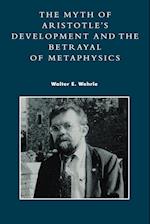 The Myth of Aristotle's Development and the Betrayal of Metaphysics