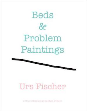 Urs Fischer: Beds and Problem Paintings