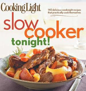 Slow-Cooker Tonight!: 140 delicious weeknight recipes that practically cook themselves