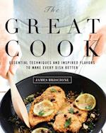Great Cook: Essential Techniques and Inspired Flavors to Make Every Dish Better