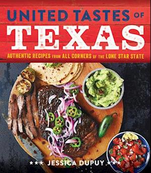 United Tastes of Texas: Authentic Recipes from All Corners of the Lone Star State