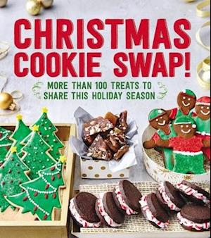 Christmas Cookie Swap!: More Than 100 Treats to Share this Holiday Season