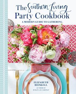 Southern Living Party Cookbook: A Modern Guide to Entertaining