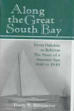 Along the Great South Bay from Oakdale to Babylon (NY) the Story of a Summer Spa, 1840-1940