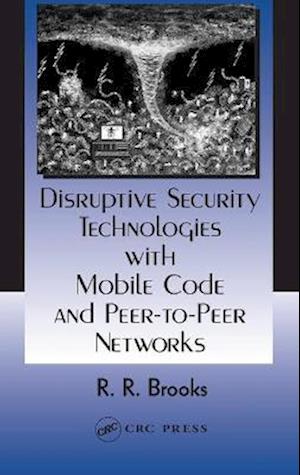 Disruptive Security Technologies with Mobile Code and Peer-to-Peer Networks