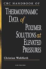 CRC Handbook of Thermodynamic Data of Polymer Solutions at Elevated Pressures